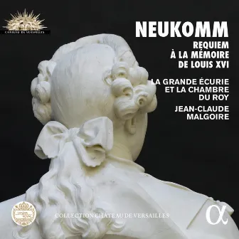 Neukomm: Requiem à la mémoire de Louis XVI (Collection Château de Versailles) by La Grande Écurie et la Chambre du Roy