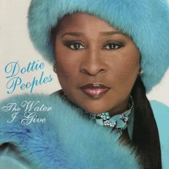 The Water I Give by Dottie Peoples