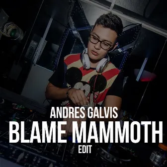 Blame Mammoth (Edit) by Dj Andres Galvis