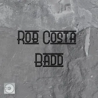 Badd by Rob Costa