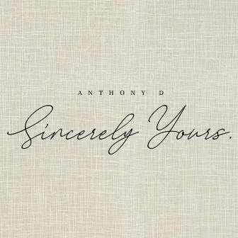 Sincerely Yours by Anthony D