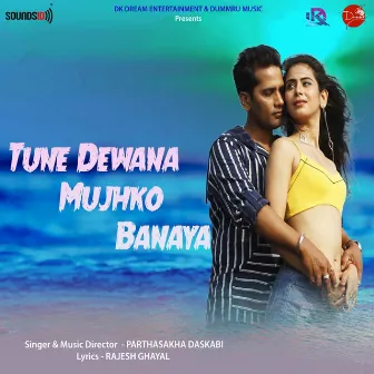 Tune Dewana Mujhko Banaya by Parthasakha Daskabi