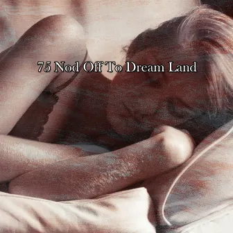 75 Nod Off To Dream Land by Lullaby Tribe