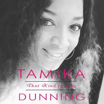 That Kind of Love by Tamika Dunning