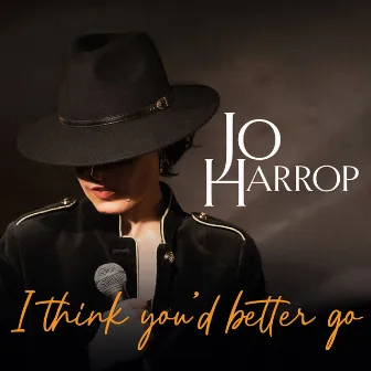 I THINK YOU'D BETTER GO (with Strings) by Jo Harrop