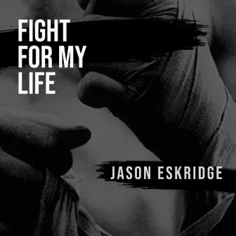 Fight for My Life by Jason Eskridge