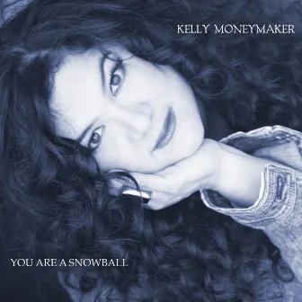 You Are a Snowball by Kelly Moneymaker