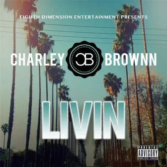 Livin by Charley Brownn