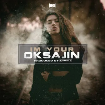 I'm Your Oksajin by Oksajin