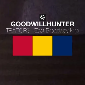 Traitors (East Broadway Mix) by GoodWillHunter