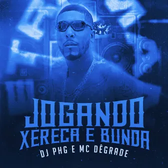 Jogando Xereca e Bunda by MC DEGRADE