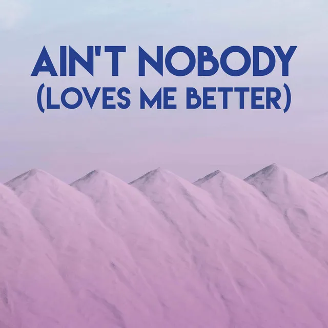 Ain't Nobody (Loves Me Better)