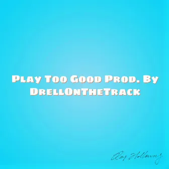 Play Too Good by Rey Holloway