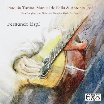 Joaquín Turina, Manuel de Falla y Antonio José: Obra Completa para Guitarra by Fernando Espí