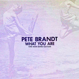 What You Are - One Man Band Edition by Pete Brandt