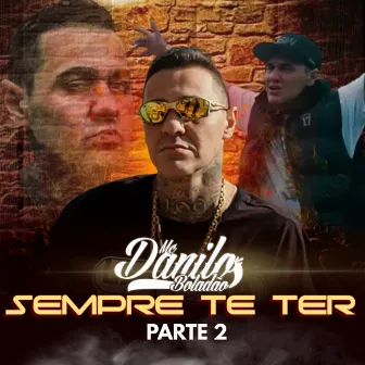 Sempre Te Ter Parte 2 by MC Danilo Boladão