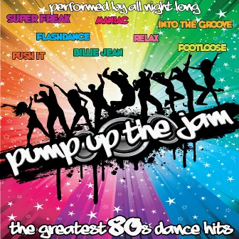 Pump Up The Jam: The Greatest 80's Dance Hits by All Night Long