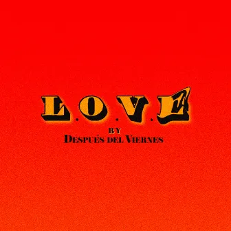 L.O.V.E by Después del Viernes