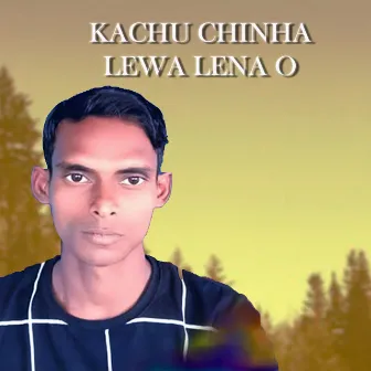 Kachu Chinha Lewa Lena O by Abhimanyu Rajput