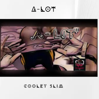 A-LOT by COOLEY SLIM