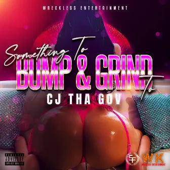 Something to Bump & Grind To by CJ THA GOV