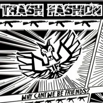 Why Can't We Be Friends? by Trash Fashion