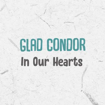 In Our Hearts by Glad Condor