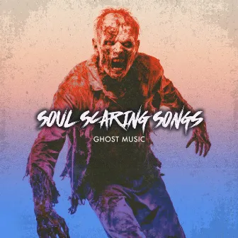 Soul Scaring Songs by Ghost Music