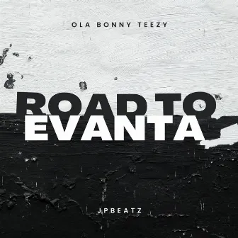 ROAD TO EVANTA by Ola Bonny Teezy