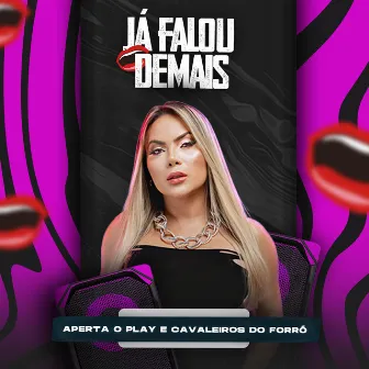 Já Falou Demais (feat. Cavaleiros do Forró) by Aperta o Play