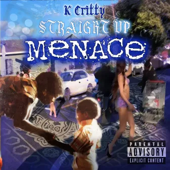 Straight up Menace by K Critty