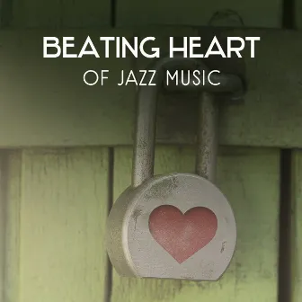 Beating Heart of Jazz Music – Instrumental Sounds for Candlelight Dinner, Spending Romantic Moments for Two, Loving Atmosphere with Jazz by Romantic Candlelight Dinner Jazz Zone