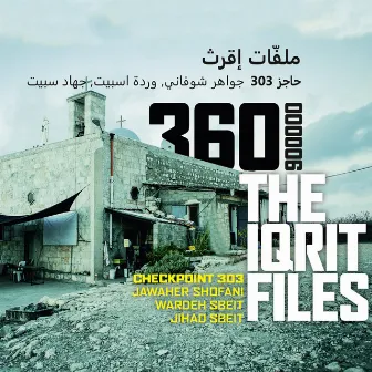 The Iqrit Files by Checkpoint 303