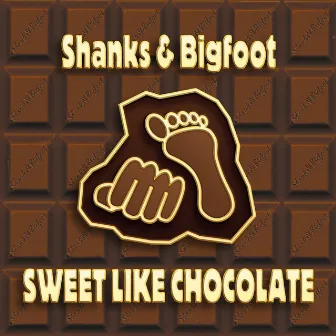 Sweet Like Chocolate by Shanks & Bigfoot