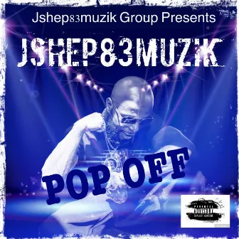 POP OFF by Jshep83muzik