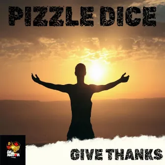 Give Thanks by Pizzle Dice