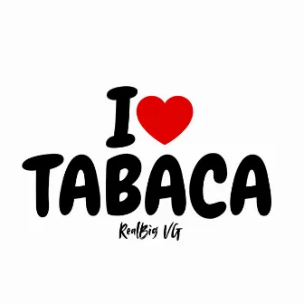 I Love Tabaca by RealBig VG