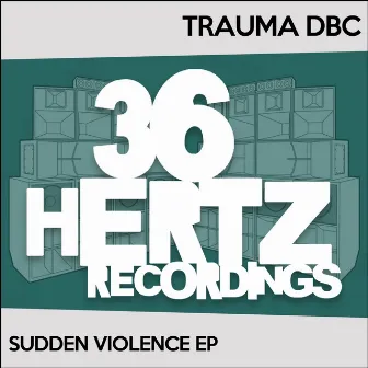 Sudden Violence EP by Trauma DBC