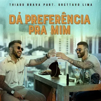 Dá preferência pra mim (Participação especial de Gusttavo Lima) by Thiago Brava