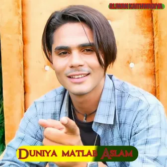 Duniya matlab Aslam by Unknown Artist