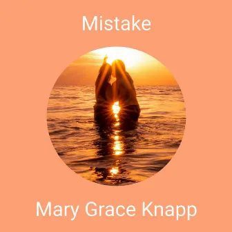 Mistake by Mary Grace Knapp