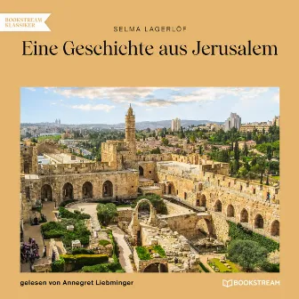 Eine Geschichte aus Jerusalem (Ungekürzt) by Selma Lagerlof