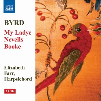 Byrd: My Ladye Nevells Booke (1591) (Complete) by Elizabeth Farr