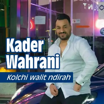 kolchi walit ndirah by Kader Wahrani