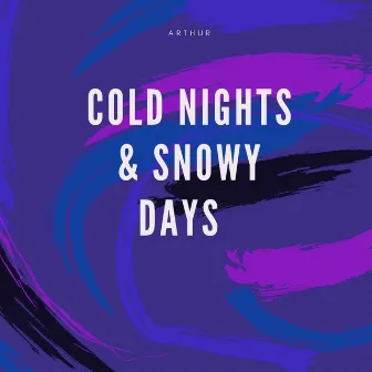 Cold Nights & Snowy Days by Arthur