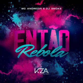 Então Rebola by Mc Andrézin