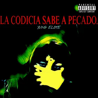 LA CODICIA SABE A PECADO by Yung Elote