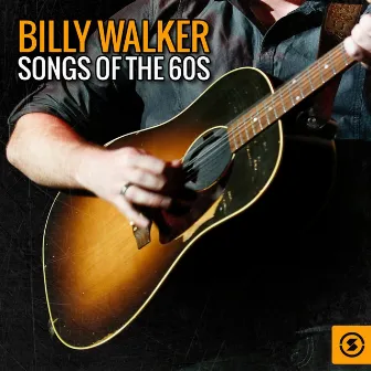 Billy Walker Songs of the 60s by Billy Walker