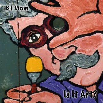 Is It Art? by Bill Dixon