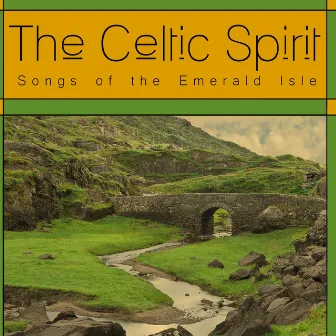 The Celtic Spirit: Songs of the Emerald Isle by Celtic Irish Club